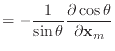 $\displaystyle = -\frac{1}{\sin \theta} \frac{\partial \cos \theta}{\partial {\bf x}_m}$