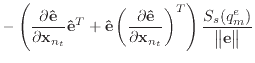 $\displaystyle - \left( \frac{\partial {\bf {\hat e}}}{\partial {\bf x}_{n_t}} {...
...{n_t}} \right)^T \right) \frac{S_s(q^e_m)}{\begin{Vmatrix}{\bf e}\end{Vmatrix}}$
