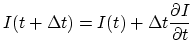 $\displaystyle I(t + \Delta t) = I(t) + \Delta t \frac{\partial I}{\partial t} $