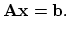 $\displaystyle \mathbf{Ax}=\mathbf{b}.
$