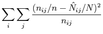 $\displaystyle \sum_i{\sum_j{\frac{(n_{ij}/n - \hat{N}_{ij}/N)^2}{n_{ij}} }}$