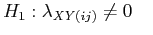 $\displaystyle H_1: \lambda_{\mathit{XY}(ij)} \neq 0 \quad$
